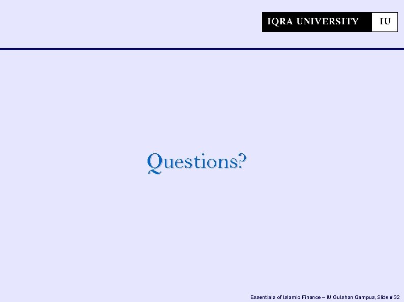 Questions? Essentials of Islamic Finance – IU Gulshan Campus, Slide # 32 