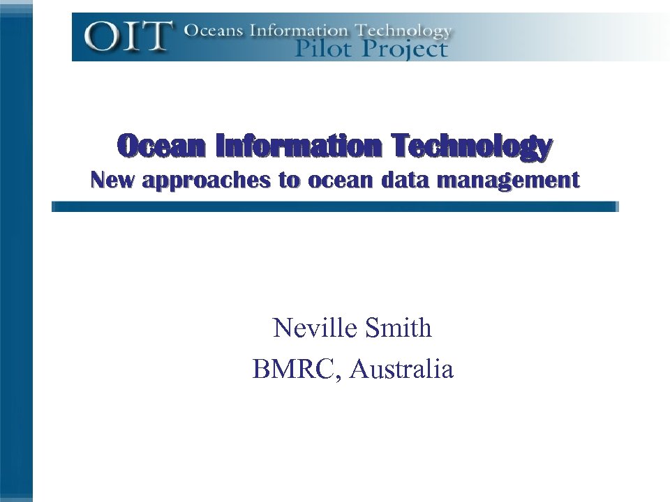 Ocean Information Technology New approaches to ocean data management Neville Smith BMRC, Australia COD,