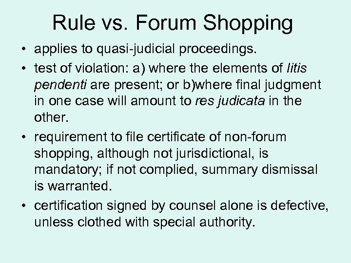 Rule vs. Forum Shopping • applies to quasi-judicial proceedings. • test of violation: a)