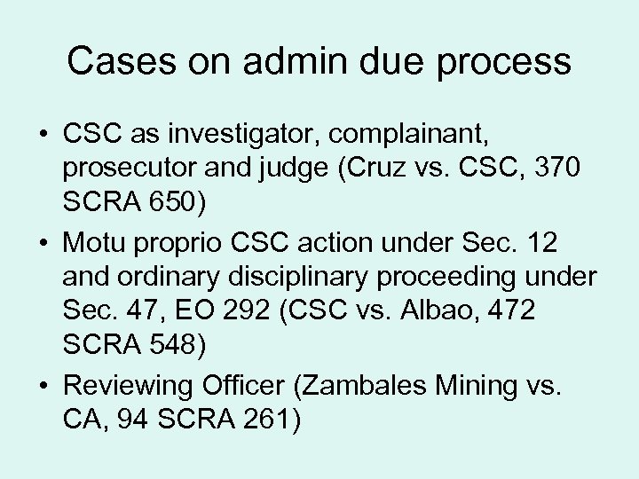 Cases on admin due process • CSC as investigator, complainant, prosecutor and judge (Cruz
