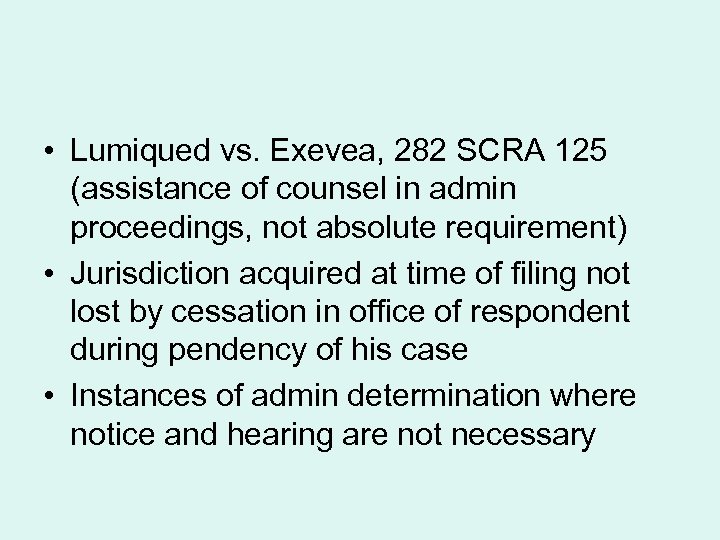  • Lumiqued vs. Exevea, 282 SCRA 125 (assistance of counsel in admin proceedings,