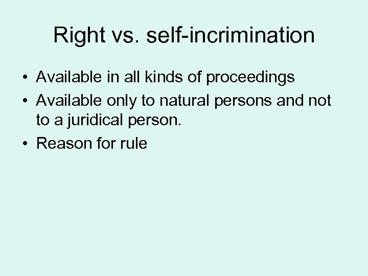 Right vs. self-incrimination • Available in all kinds of proceedings • Available only to