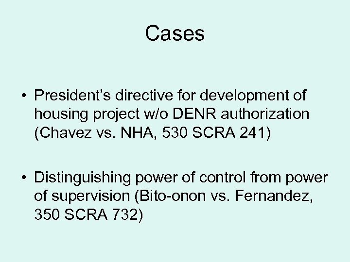 Cases • President’s directive for development of housing project w/o DENR authorization (Chavez vs.