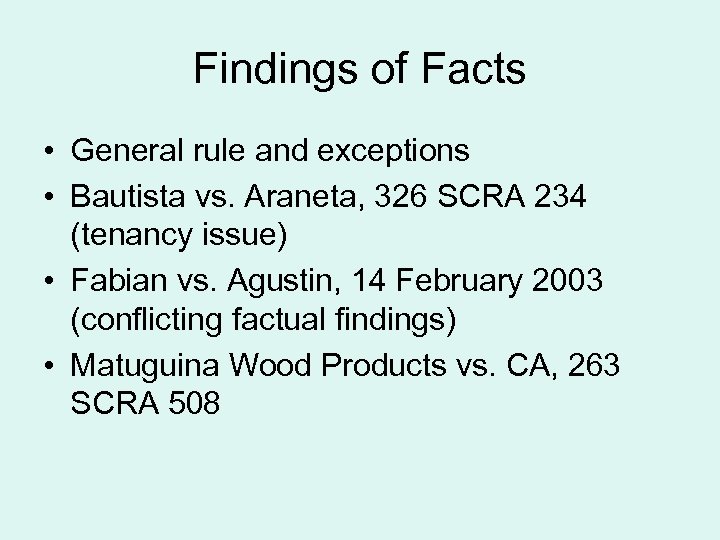 Findings of Facts • General rule and exceptions • Bautista vs. Araneta, 326 SCRA
