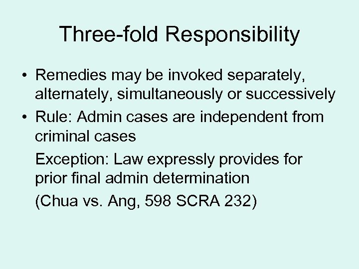 Three-fold Responsibility • Remedies may be invoked separately, alternately, simultaneously or successively • Rule: