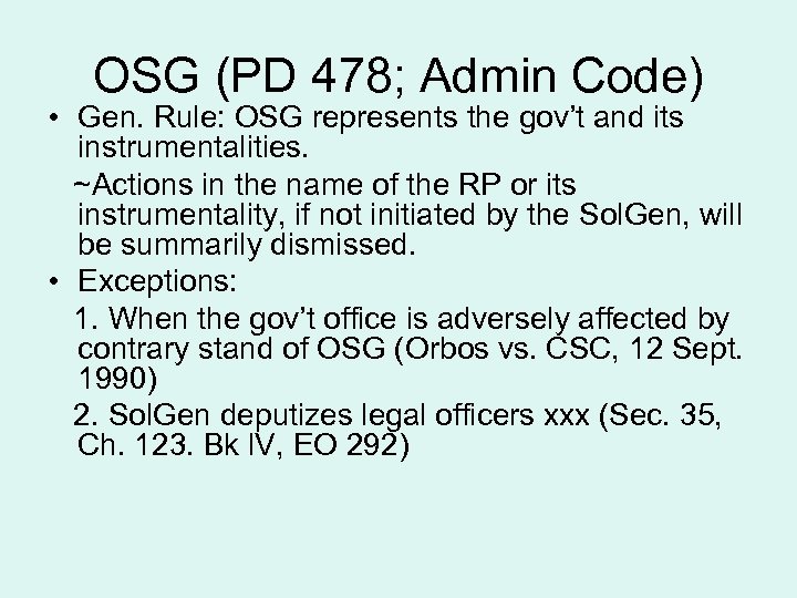 OSG (PD 478; Admin Code) • Gen. Rule: OSG represents the gov’t and its