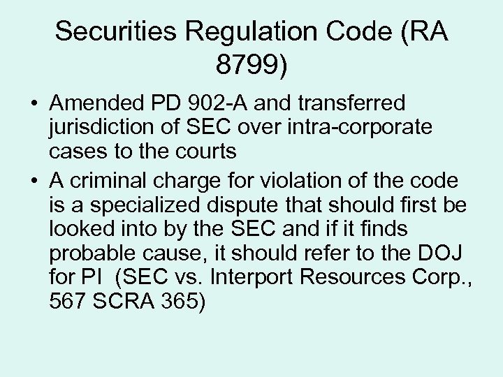 Securities Regulation Code (RA 8799) • Amended PD 902 -A and transferred jurisdiction of