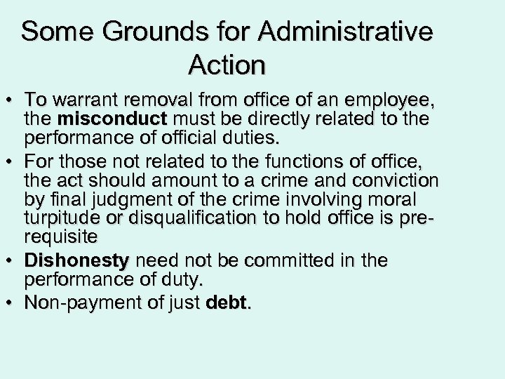 Some Grounds for Administrative Action • To warrant removal from office of an employee,