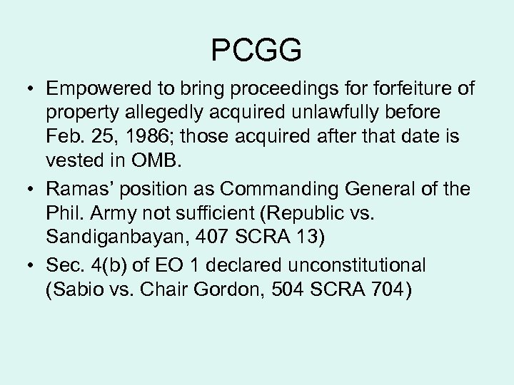 PCGG • Empowered to bring proceedings forfeiture of property allegedly acquired unlawfully before Feb.
