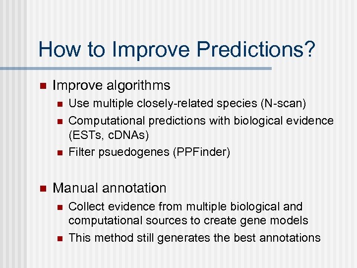 How to Improve Predictions? n Improve algorithms n n Use multiple closely-related species (N-scan)