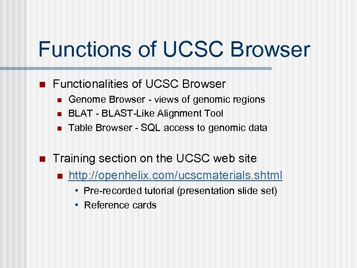 Functions of UCSC Browser n Functionalities of UCSC Browser n n Genome Browser -