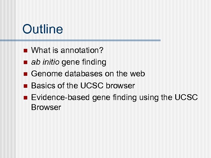 Outline n n n What is annotation? ab initio gene finding Genome databases on