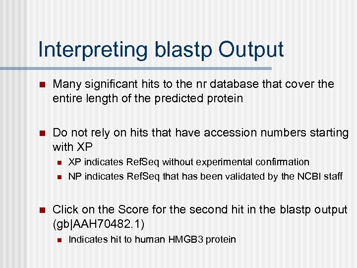 Interpreting blastp Output n Many significant hits to the nr database that cover the