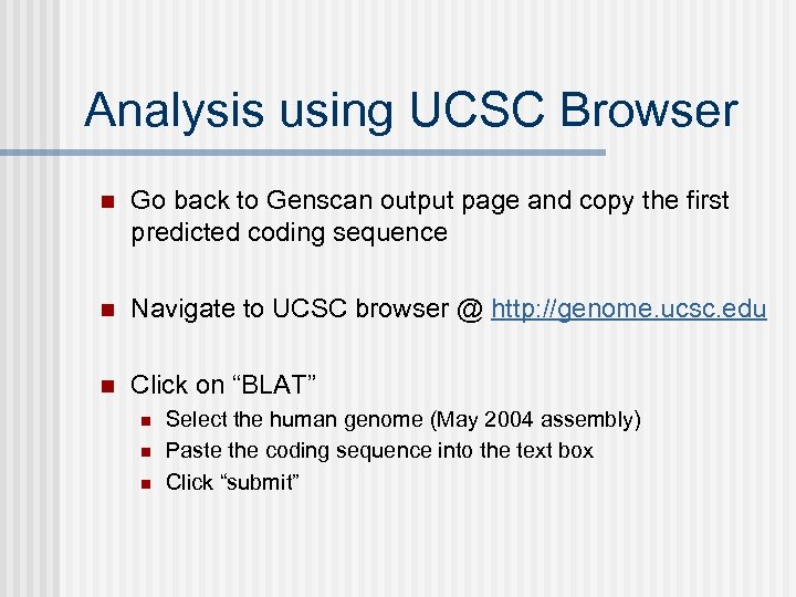 Analysis using UCSC Browser n Go back to Genscan output page and copy the