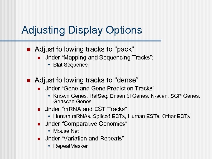 Adjusting Display Options n Adjust following tracks to “pack” n Under “Mapping and Sequencing