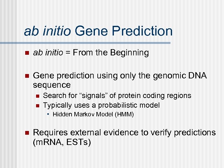 ab initio Gene Prediction n ab initio = From the Beginning n Gene prediction