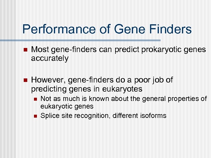 Performance of Gene Finders n Most gene-finders can predict prokaryotic genes accurately n However,