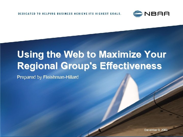 Using the Web to Maximize Your Regional Group's Effectiveness Prepared by Fleishman-Hillard December 9,