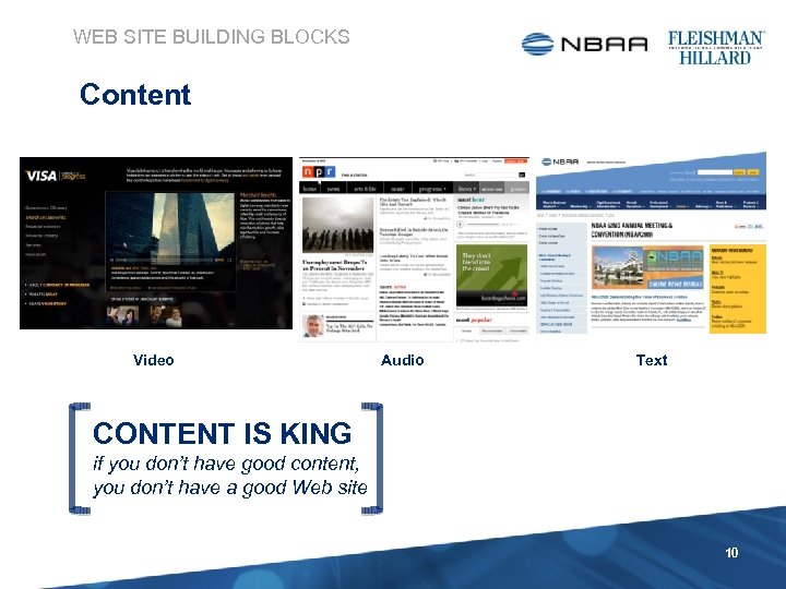 WEB SITE BUILDING BLOCKS Content Video Audio Text CONTENT IS KING if you don’t