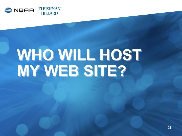 WHO WILL HOST MY WEB SITE? 38 