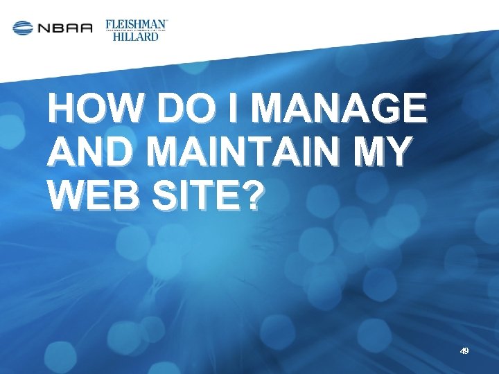 HOW DO I MANAGE AND MAINTAIN MY WEB SITE? 49 