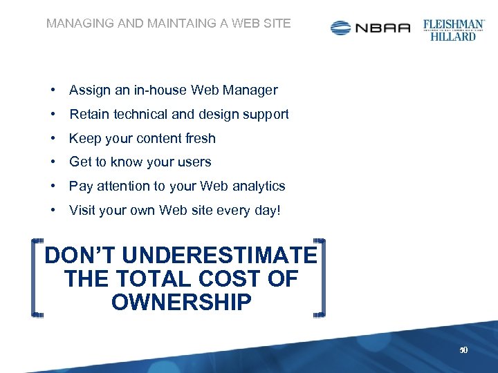 MANAGING AND MAINTAING A WEB SITE • Assign an in-house Web Manager • Retain