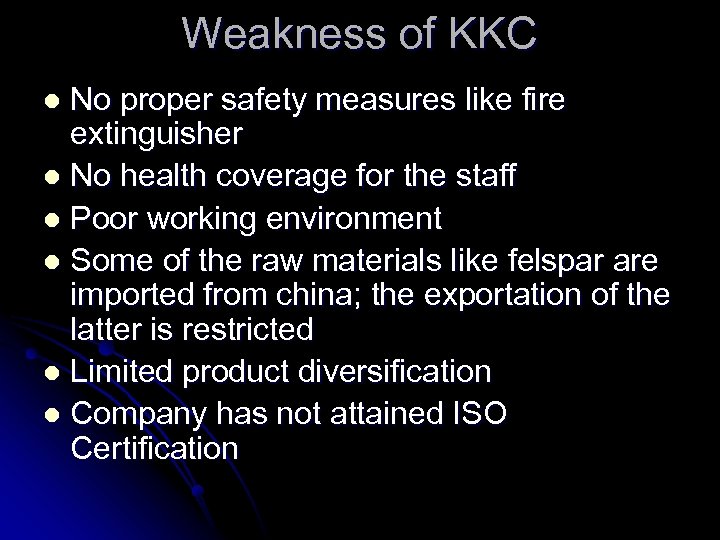 Weakness of KKC No proper safety measures like fire extinguisher l No health coverage