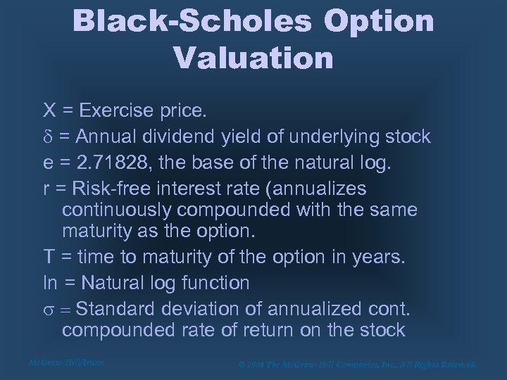 Black-Scholes Option Valuation X = Exercise price. d = Annual dividend yield of underlying