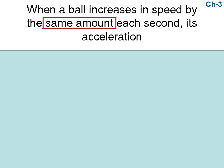 When a ball increases in speed by the same amount each second, its acceleration