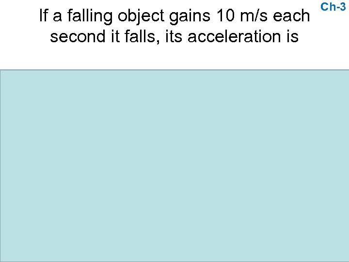 If a falling object gains 10 m/s each second it falls, its acceleration is