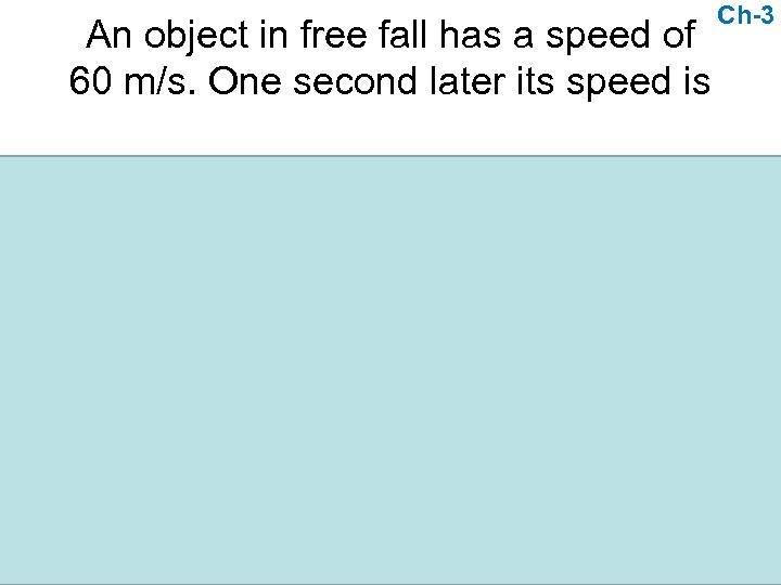 An object in free fall has a speed of 60 m/s. One second later