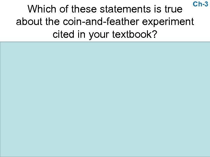 Ch-3 Which of these statements is true about the coin-and-feather experiment cited in your
