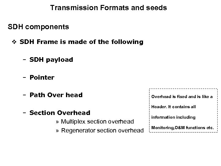 Transmission Formats and seeds SDH components v SDH Frame is made of the following