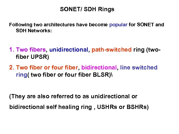 SONET/ SDH Rings Following two architectures have become popular for SONET and SDH Networks: