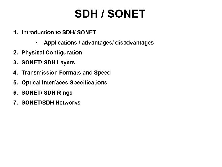 SDH / SONET 1. Introduction to SDH/ SONET • Applications / advantages/ disadvantages 2.