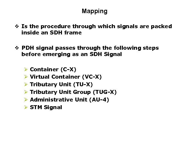 Mapping v Is the procedure through which signals are packed inside an SDH frame