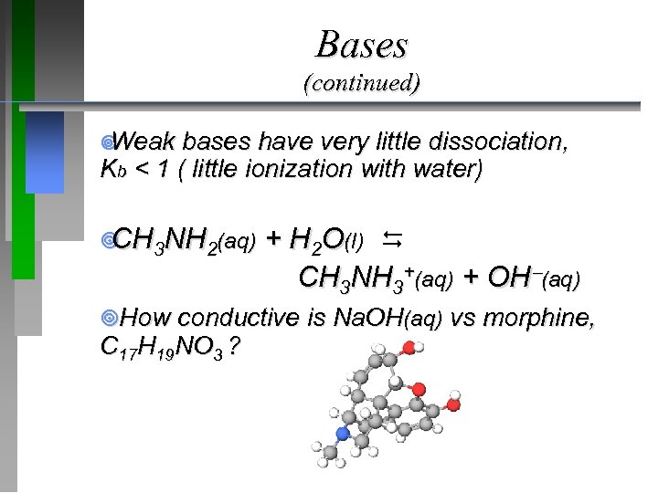Bases (continued) ¥ Weak bases have very little dissociation, Kb < 1 ( little