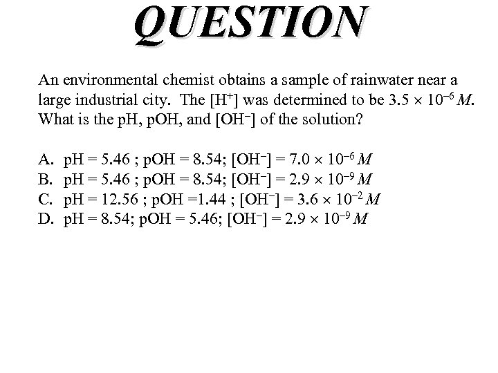 QUESTION An environmental chemist obtains a sample of rainwater near a large industrial city.