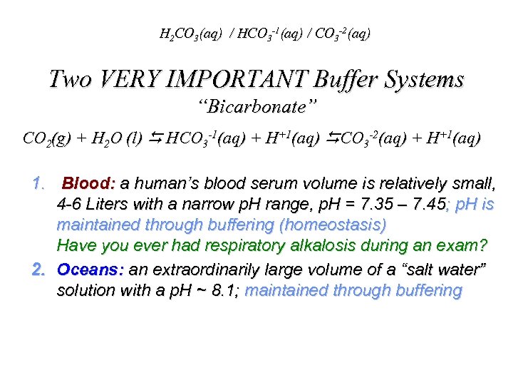 H 2 CO 3(aq) / HCO 3 -1(aq) / CO 3 -2(aq) Two VERY