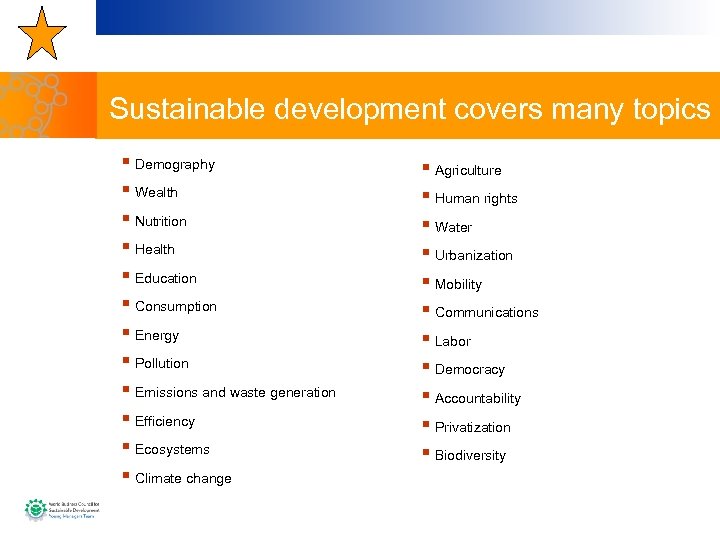 Sustainable development covers many topics § Demography § Wealth § Nutrition § Health §