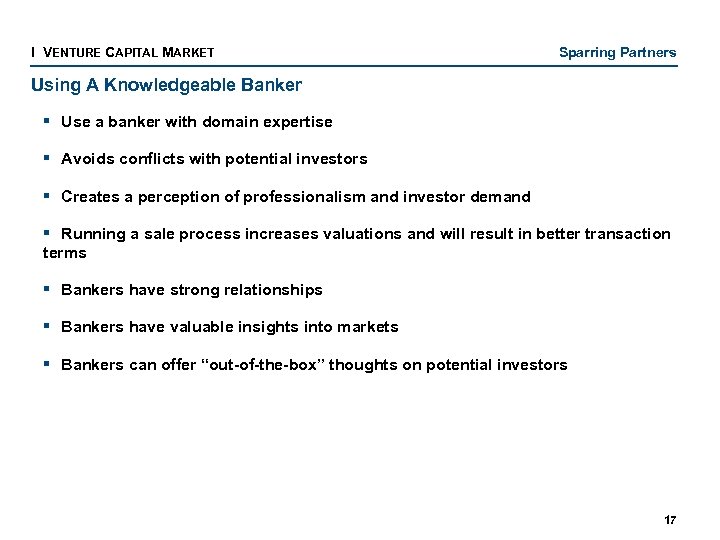 I VENTURE CAPITAL MARKET Sparring Partners Using A Knowledgeable Banker § Use a banker