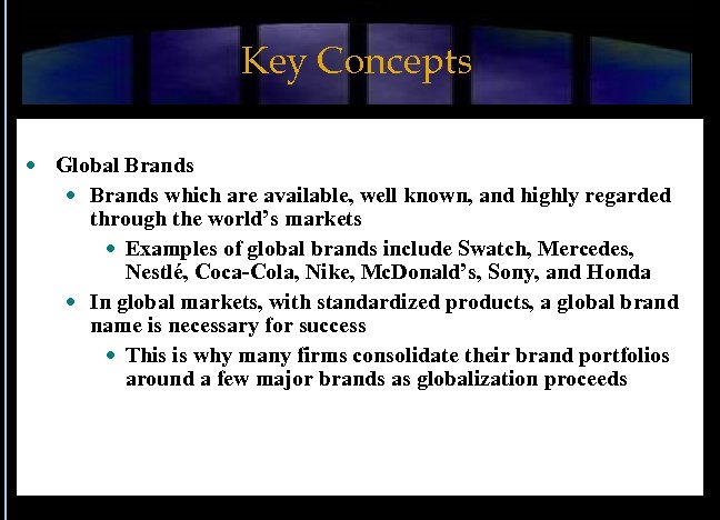 Key Concepts Global Brands which are available, well known, and highly regarded through the