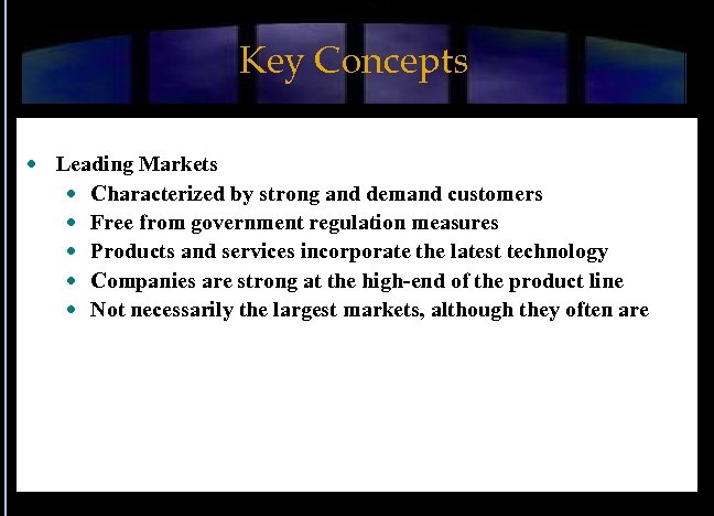 Key Concepts Leading Markets Characterized by strong and demand customers Free from government regulation