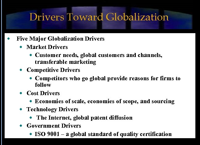 Drivers Toward Globalization Five Major Globalization Drivers Market Drivers Customer needs, global customers and