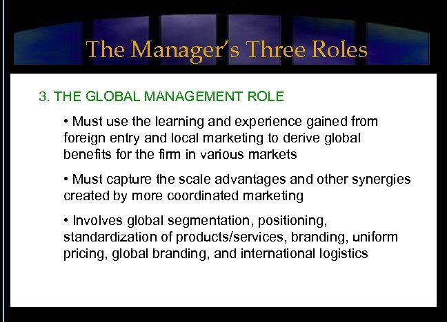 The Manager’s Three Roles 3. THE GLOBAL MANAGEMENT ROLE • Must use the learning