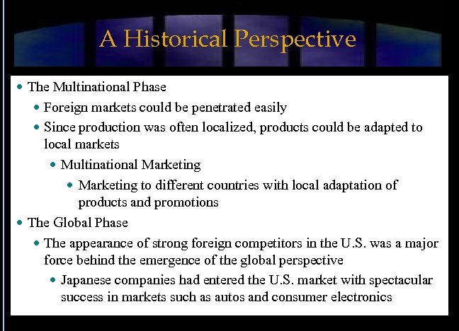 A Historical Perspective The Multinational Phase Foreign markets could be penetrated easily Since production