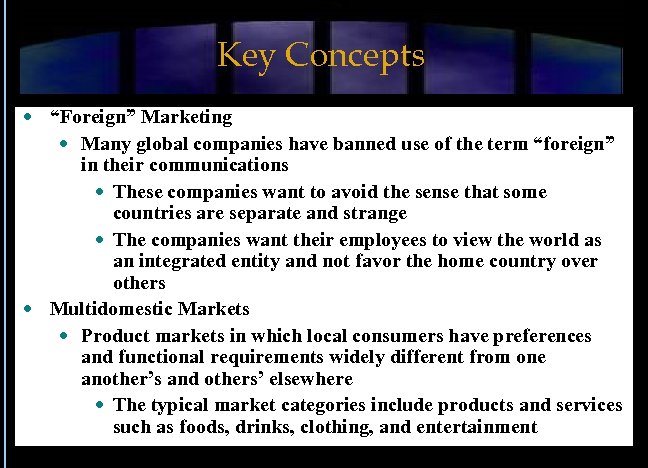 Key Concepts “Foreign” Marketing Many global companies have banned use of the term “foreign”