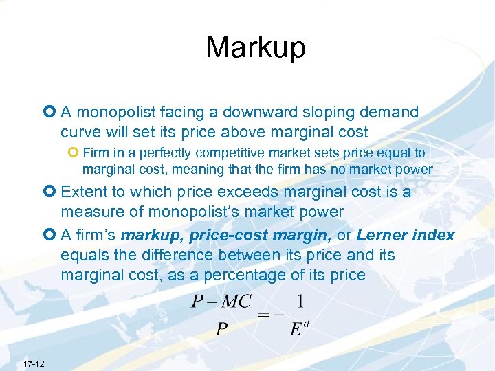 Markup ¢ A monopolist facing a downward sloping demand curve will set its price