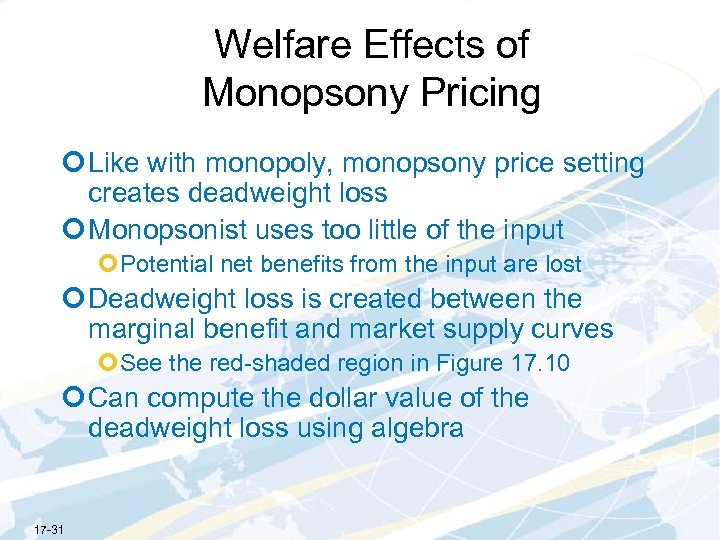 Welfare Effects of Monopsony Pricing ¢ Like with monopoly, monopsony price setting creates deadweight