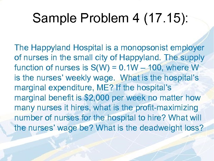 Sample Problem 4 (17. 15): The Happyland Hospital is a monopsonist employer of nurses